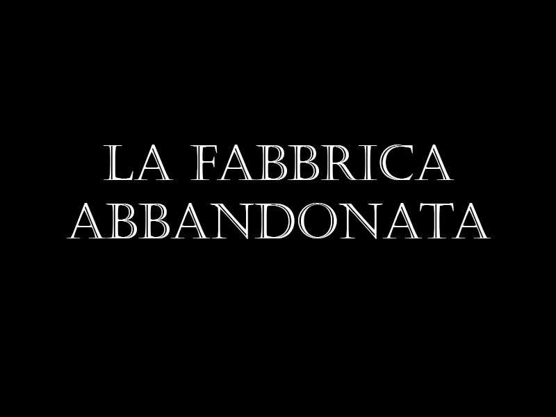 La Fabbrica Abbandonata