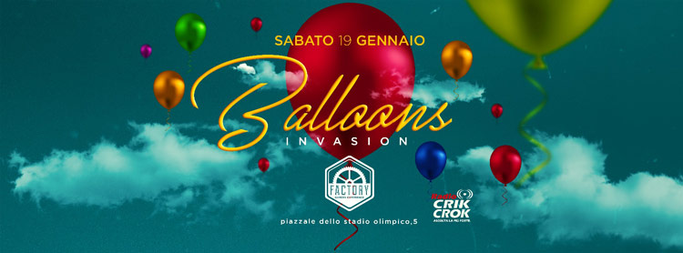 Factory Roma Sabato 19 Gennaio 2019 - Balloons Invasion