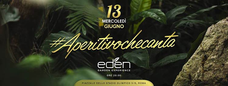 EDEN Roma Mercoledì 13 Giugno 2018 - Aperitivochecanta