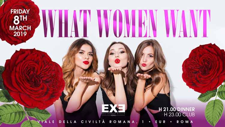 Exe Roma Venerdì 8 Marzo 2019 - What Women Want