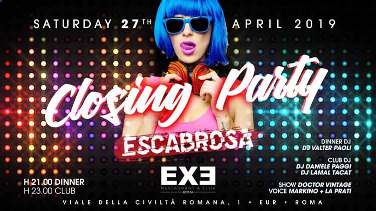 Exe Roma Sabato 27 Aprile 2019 - Closing Party - Escabrosa - Omaggio Donna