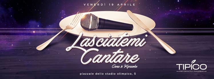 Lasciatemi Cantare Venerdi 19 Aprile 2019 - Cena e Karaoke
