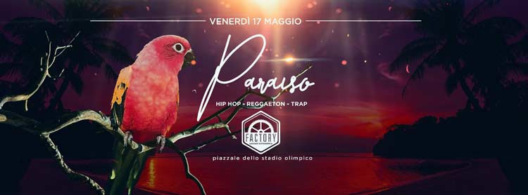 Factory Roma Venerdi 17 Maggio 2019 - Paraìso 