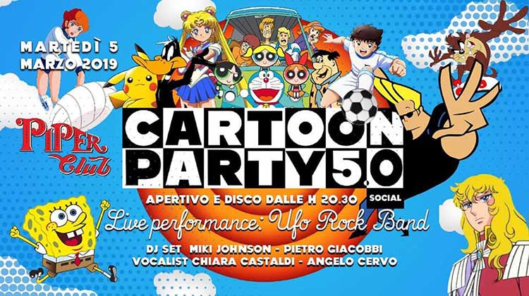 Piper Club Martedì 5 Marzo 2019 - Cartoon Party