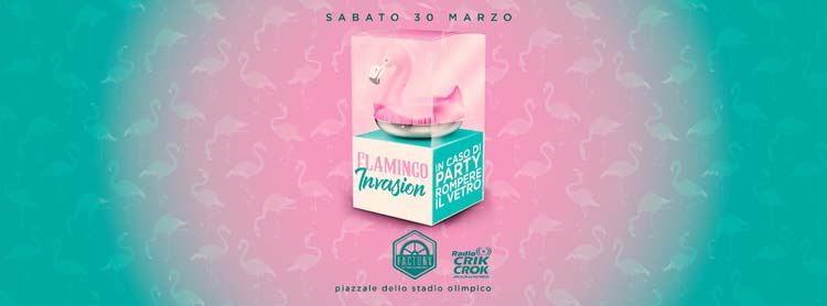 Factory Roma Sabato 30 Marzo 2019 - Flamingo Invasion - Ingresso Omaggio 