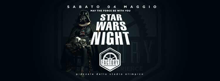 Factory Roma Sabato 4 Maggio 2019 - Star Wars Night - Ingresso Omaggio