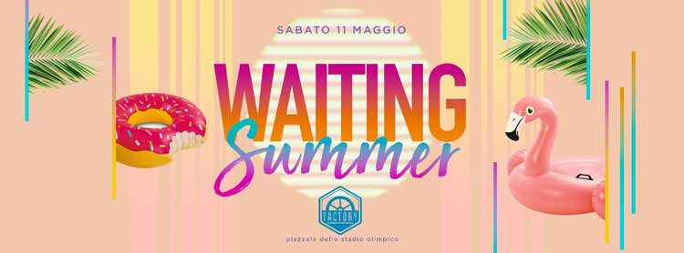 Factory Roma Sabato 11 Maggio 2019 - Waiting Summer - Ingresso Omaggio