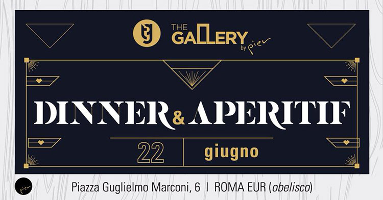 The Gallery by Pier Venerdi 22 Giugno 2018 - Dinner&Aperitif