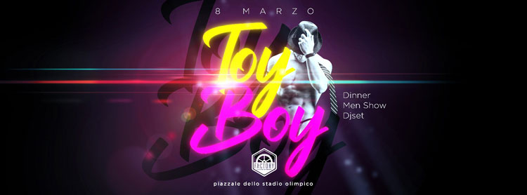 Factory Roma Venerdi 8 Marzo 2019 - TOY BOY