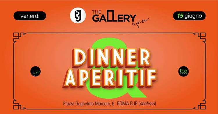 The Gallery by Pier Venerdi 15 Giugno 2018 - Dinner&Aperitif